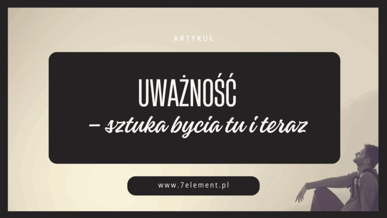 Uważność – sztuka bycia tu i teraz