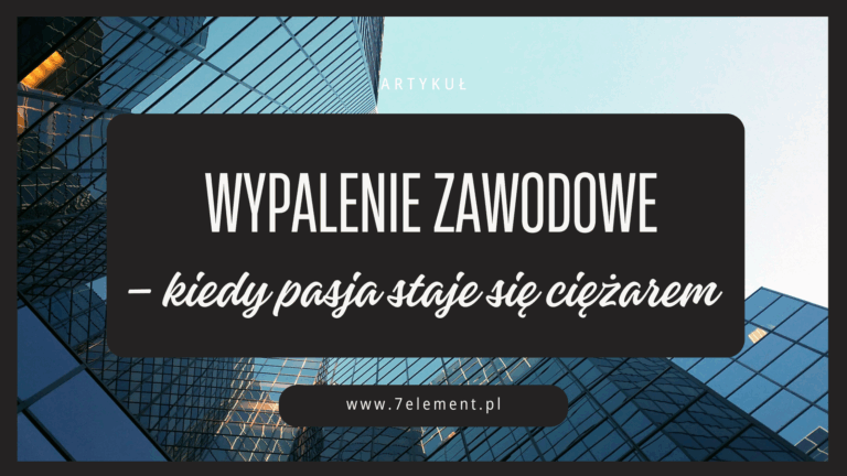 Wypalenie zawodowe – kiedy pasja staje się ciężarem