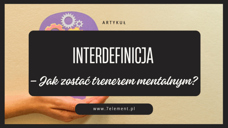 Interdefinicja – Jak zostać trenerem mentalnym? Ścieżka transformacji i świadomego rozwoju