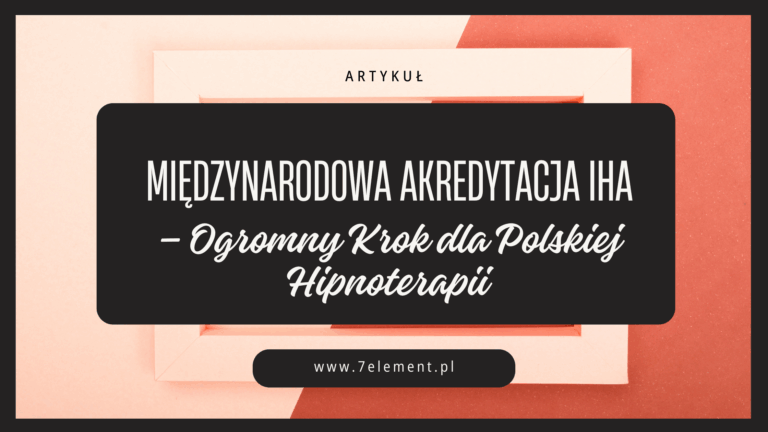 Międzynarodowa Akredytacja IHA – Cichy, Ale Ogromny Krok dla Polskiej Hipnoterapii
